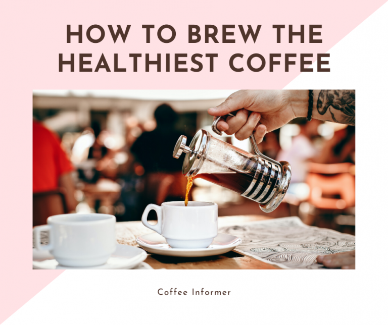 How to Brew the Healthiest Coffee Coffee Informer