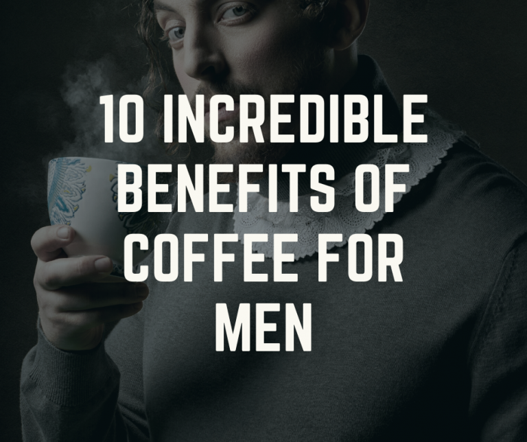 11 Incredible Benefits Of Coffee For Men Coffee Informer