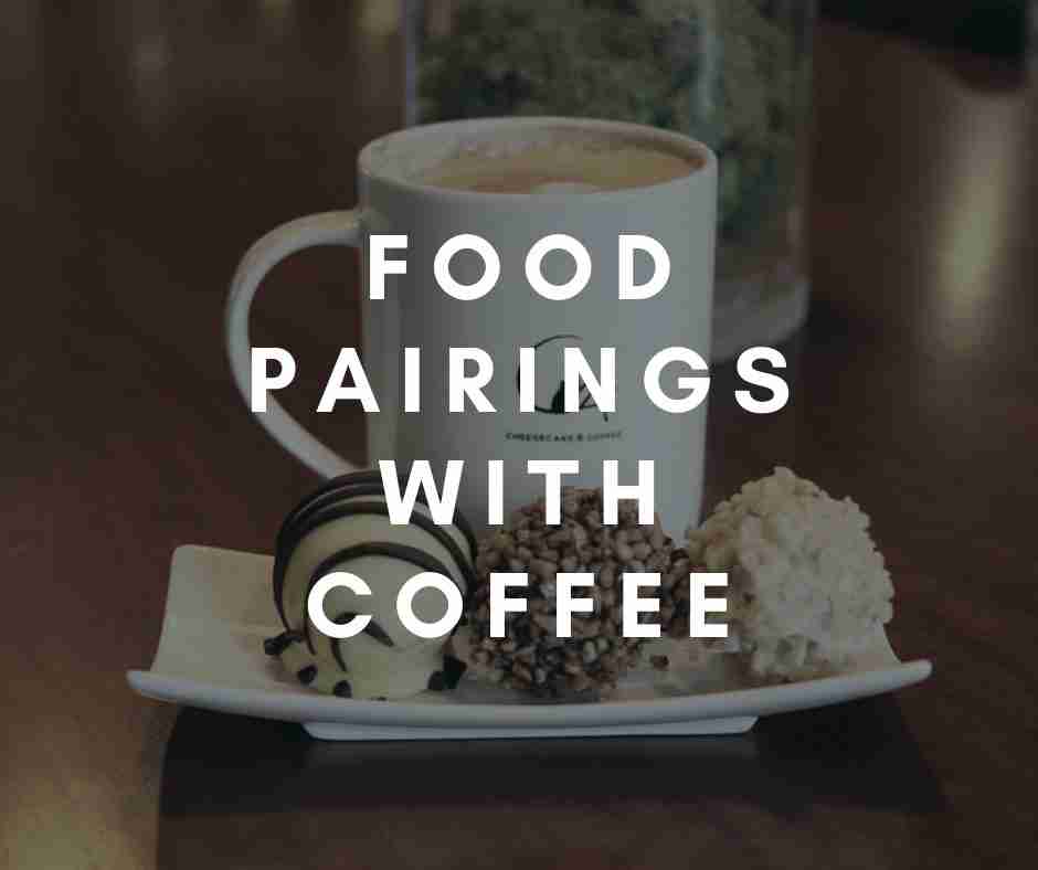 Food Pairings with Coffee Coffee Informer