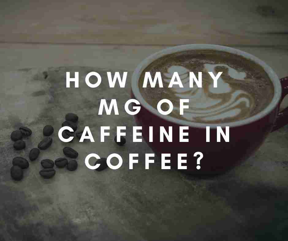 latte vs coffee caffeine content