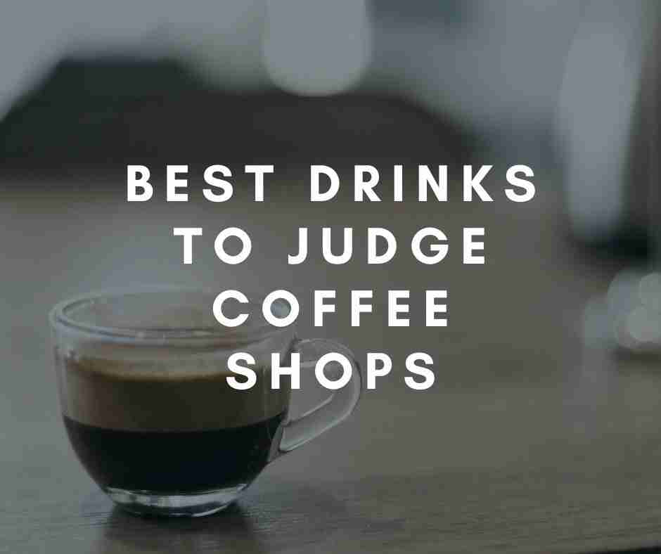 Best Drinks to Judge Coffee Shops – Coffee Informer