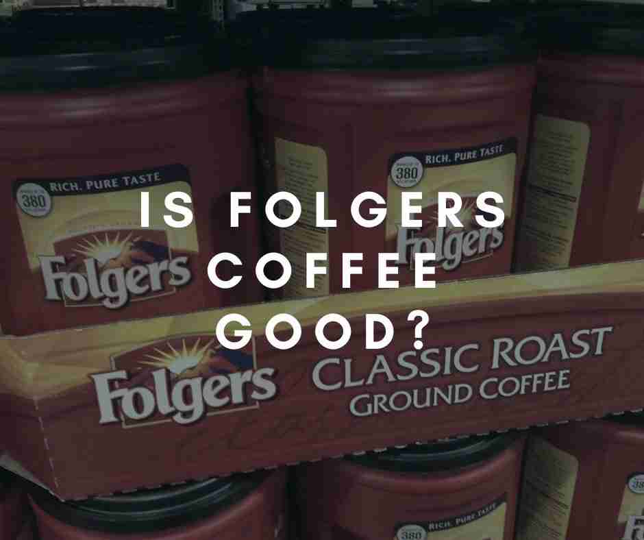 Is Folgers Coffee Good? Honest Review Coffee Informer