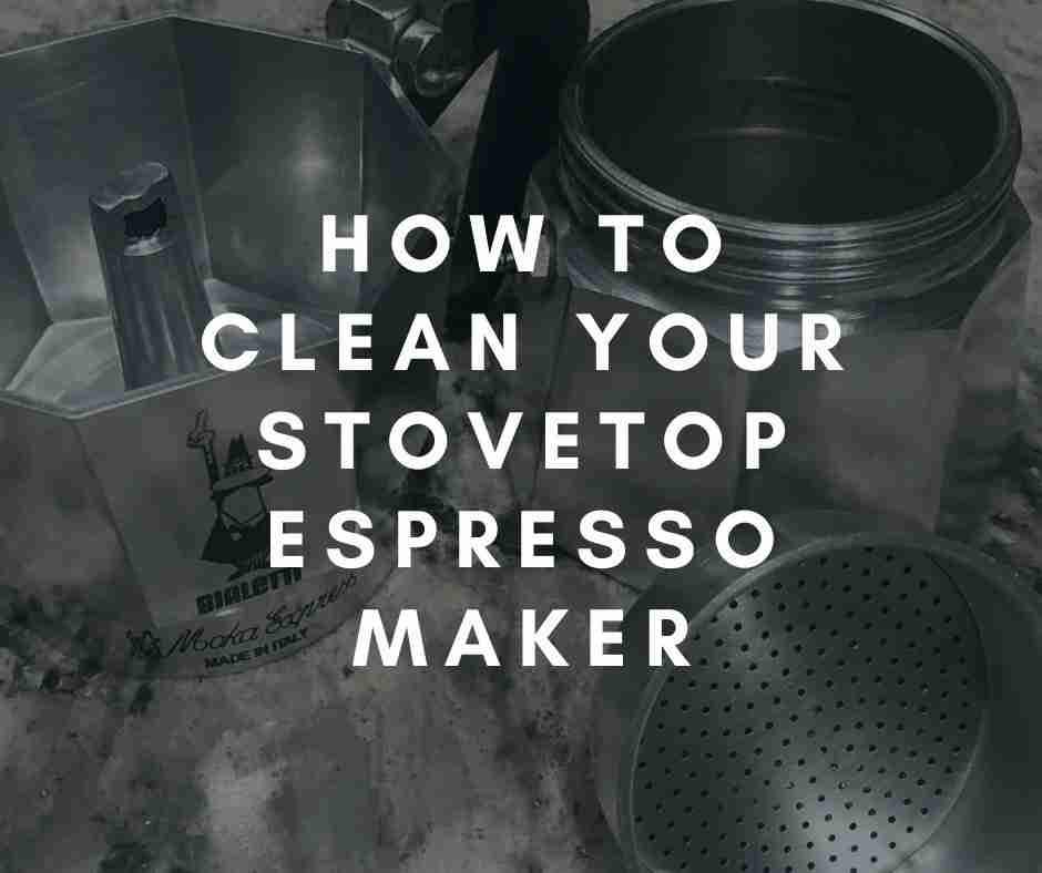 How to Clean Your Stovetop Espresso Maker Coffee Informer